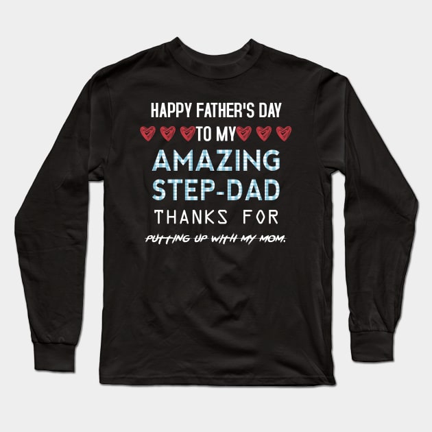 Happy Father's Day To My Amazing Step Dad Thanks for Putting Up With My Mom. Long Sleeve T-Shirt by Mr.Speak